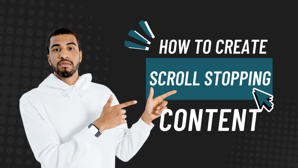 how-to-create-scroll-stopping-content