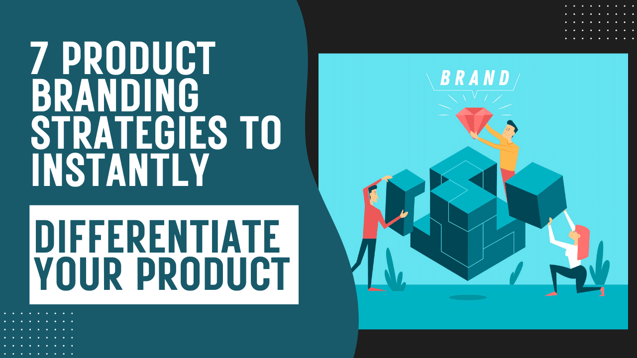 7 Product Branding Strategies to Instantly Differentiate Your Product_Thumbnail