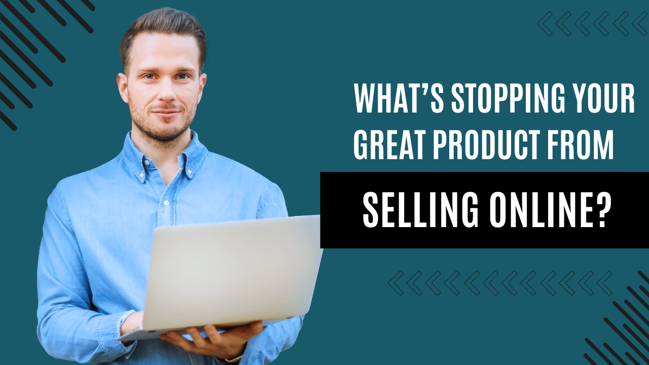 What’s Stopping Your Great Product From Selling Online? Blog thumbnail